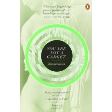 You Are Not A Gadget: A Manifesto